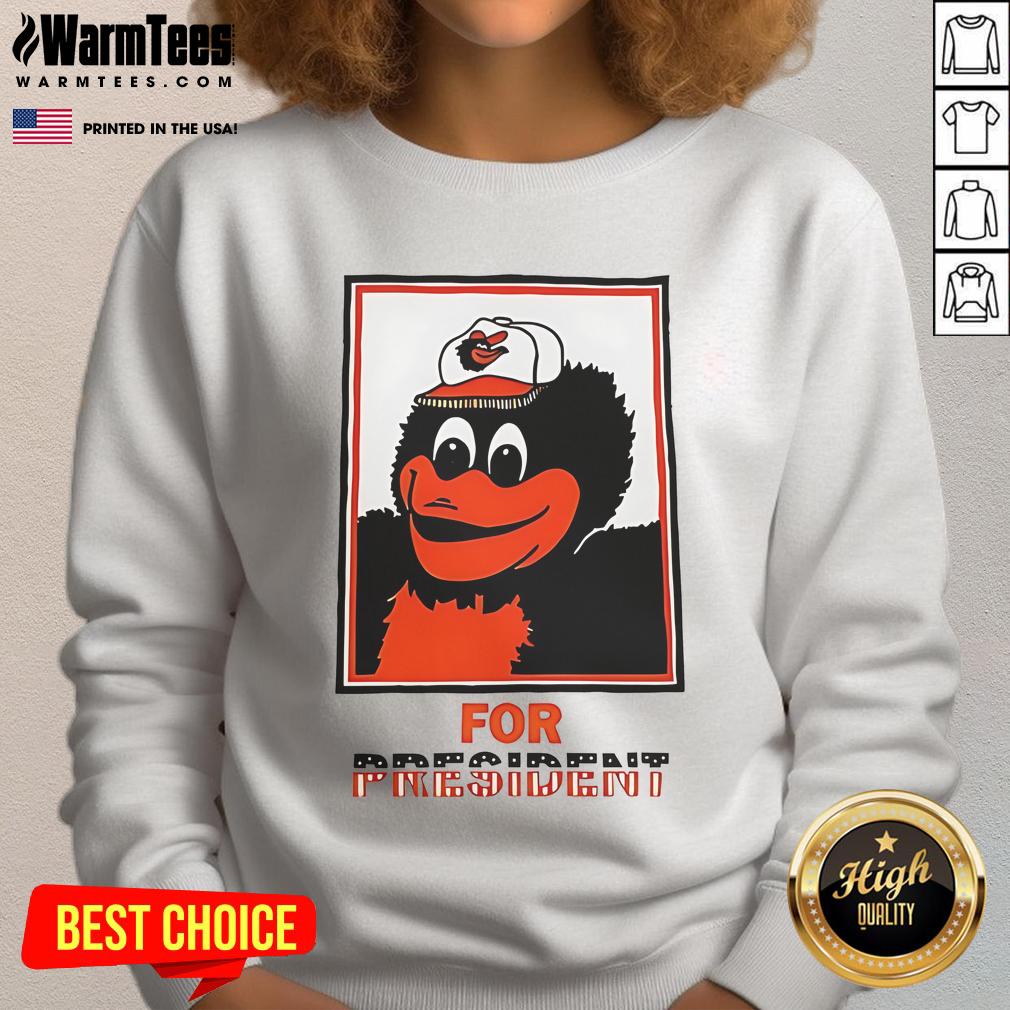 Good The Oriole Bird Baltimore Orioles For President T-Shirt - Image 5