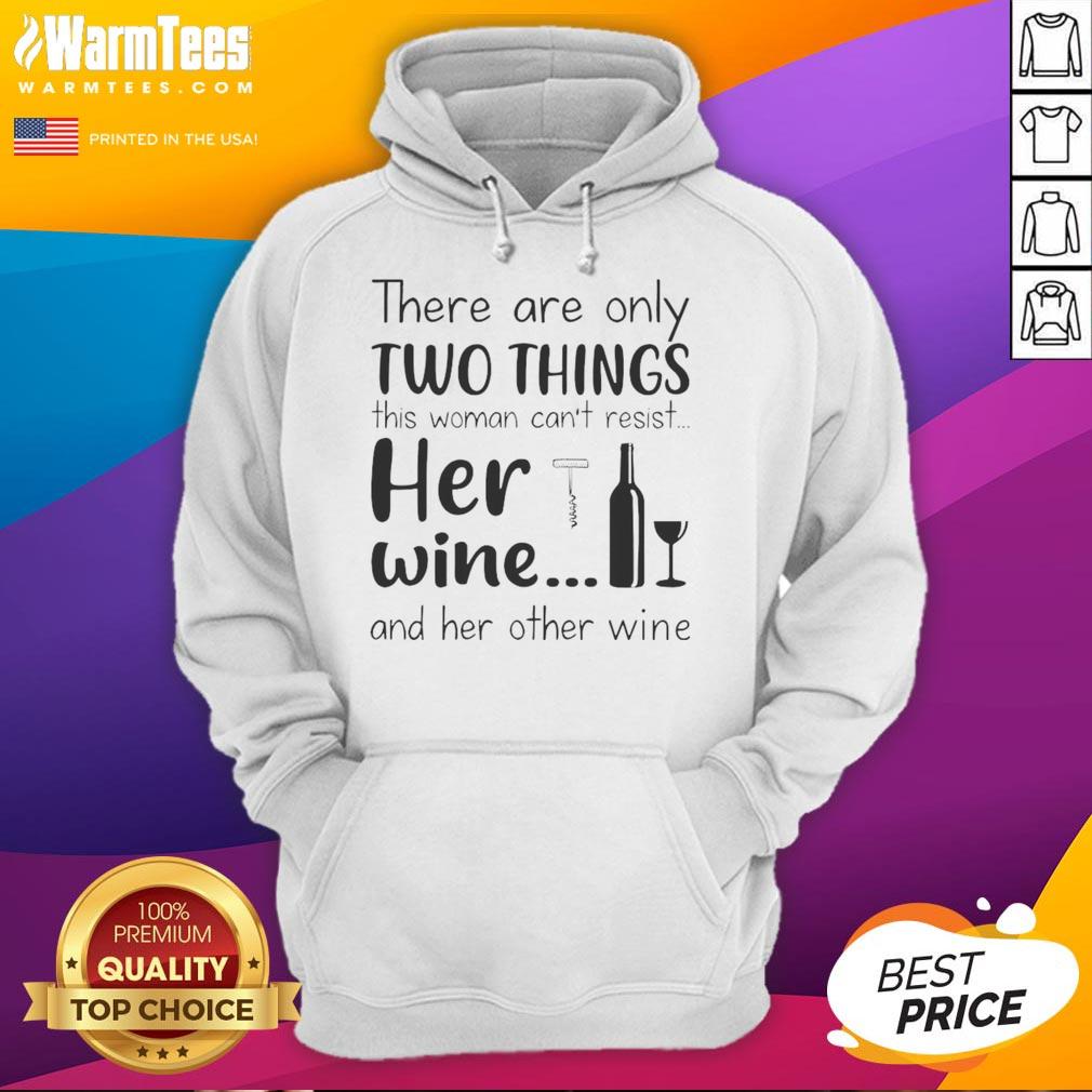 Good There Are Only Two Things This Woman Can't Resist Her Wine And Her Other Wine T-Shirt - Image 2