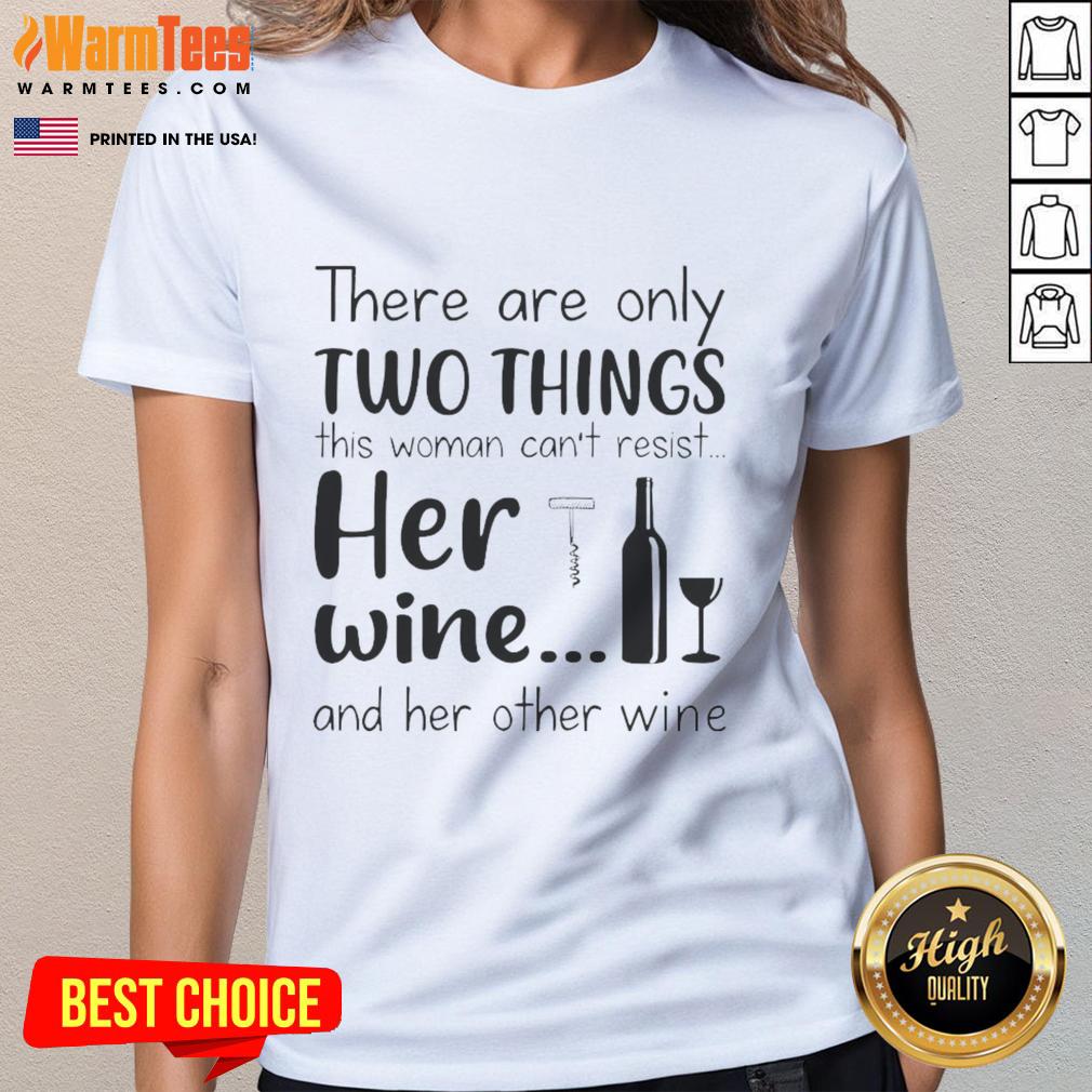Good There Are Only Two Things This Woman Can't Resist Her Wine And Her Other Wine T-Shirt - Image 3