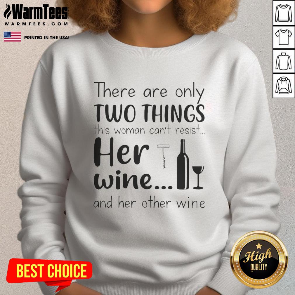 Good There Are Only Two Things This Woman Can't Resist Her Wine And Her Other Wine T-Shirt - Image 5