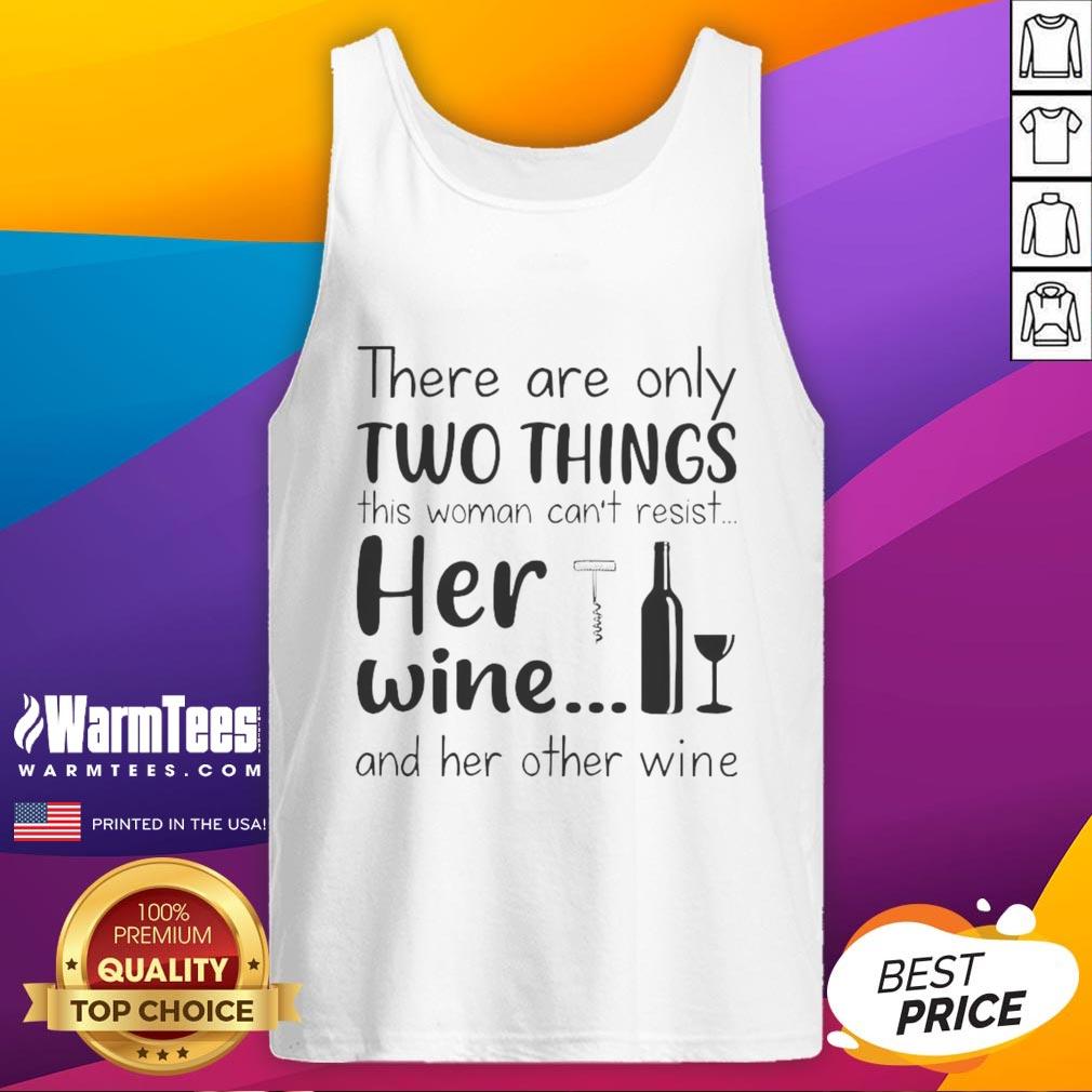 Good There Are Only Two Things This Woman Can't Resist Her Wine And Her Other Wine T-Shirt - Image 4