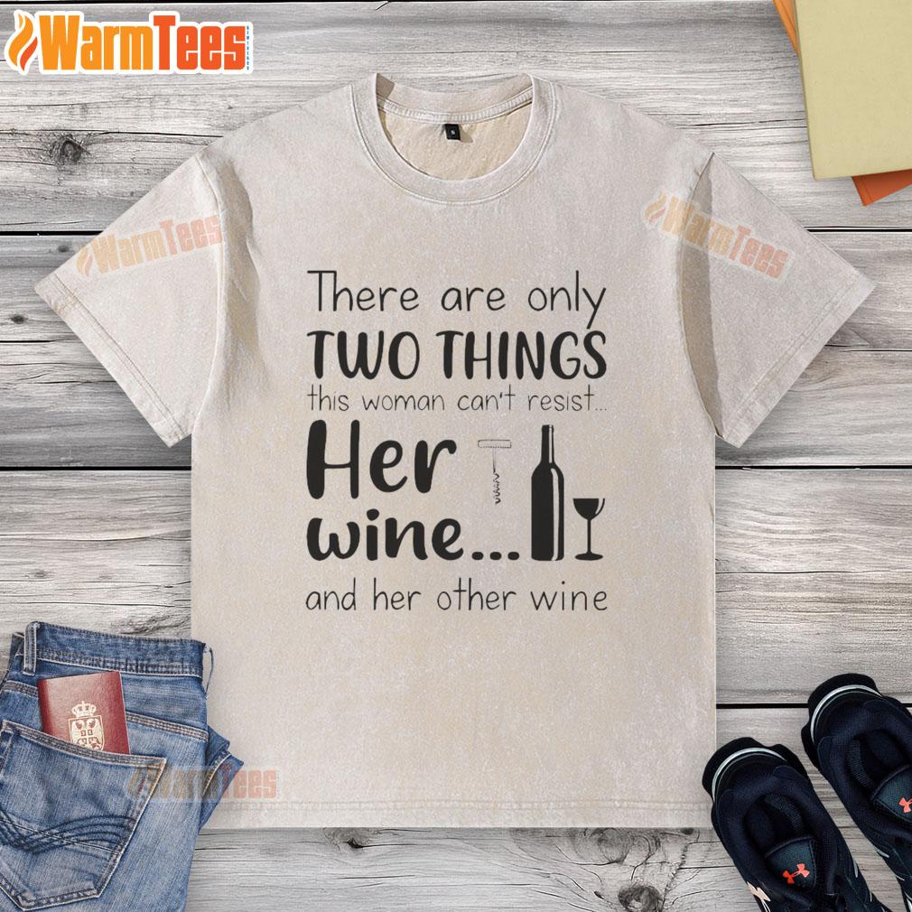 Good There Are Only Two Things This Woman Can't Resist Her Wine And Her Other Wine T-Shirt - Image 6