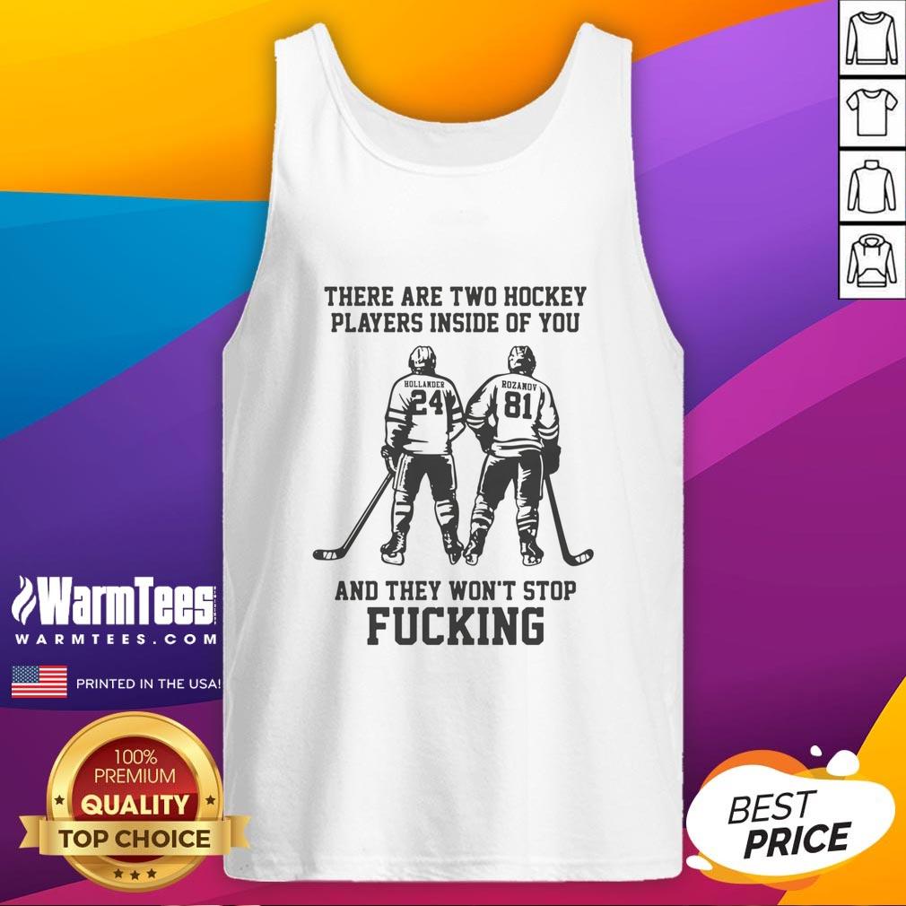 Good There Are Two Hockey Players Inside Of You And They Won't Stop Fcking T-Shirt - Image 4