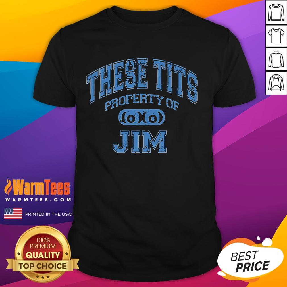 Good These Tits Property Of Jim T-Shirt