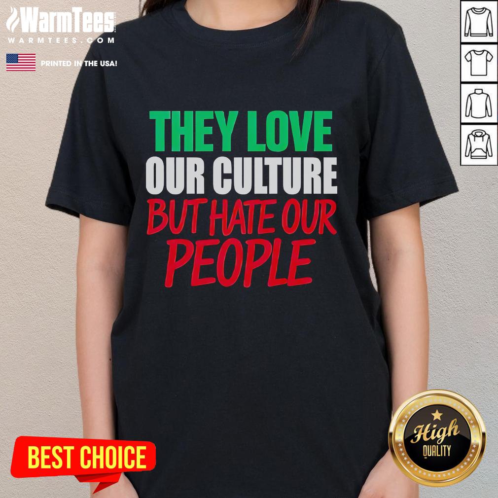 Good They Love Our Culture They Don't Love Us T-Shirt - Image 3