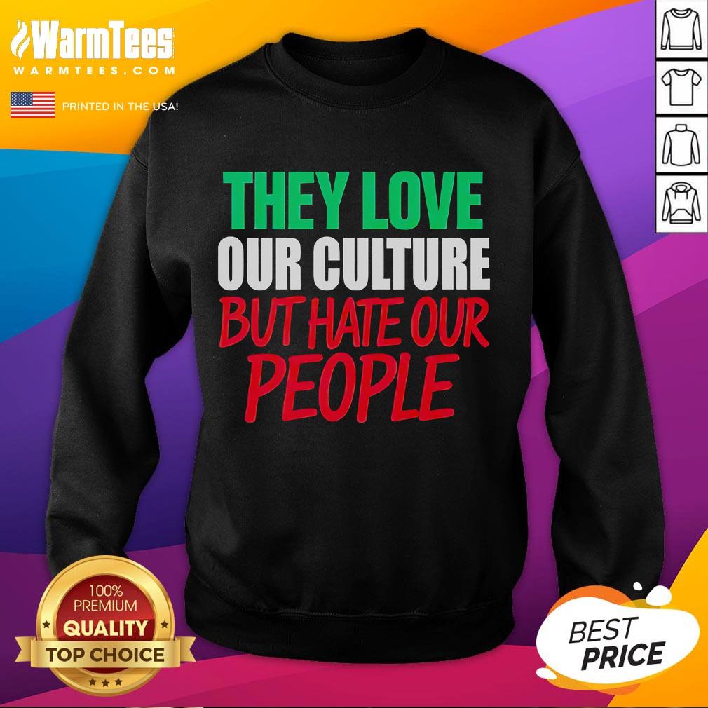 Good They Love Our Culture They Don't Love Us T-Shirt - Image 5