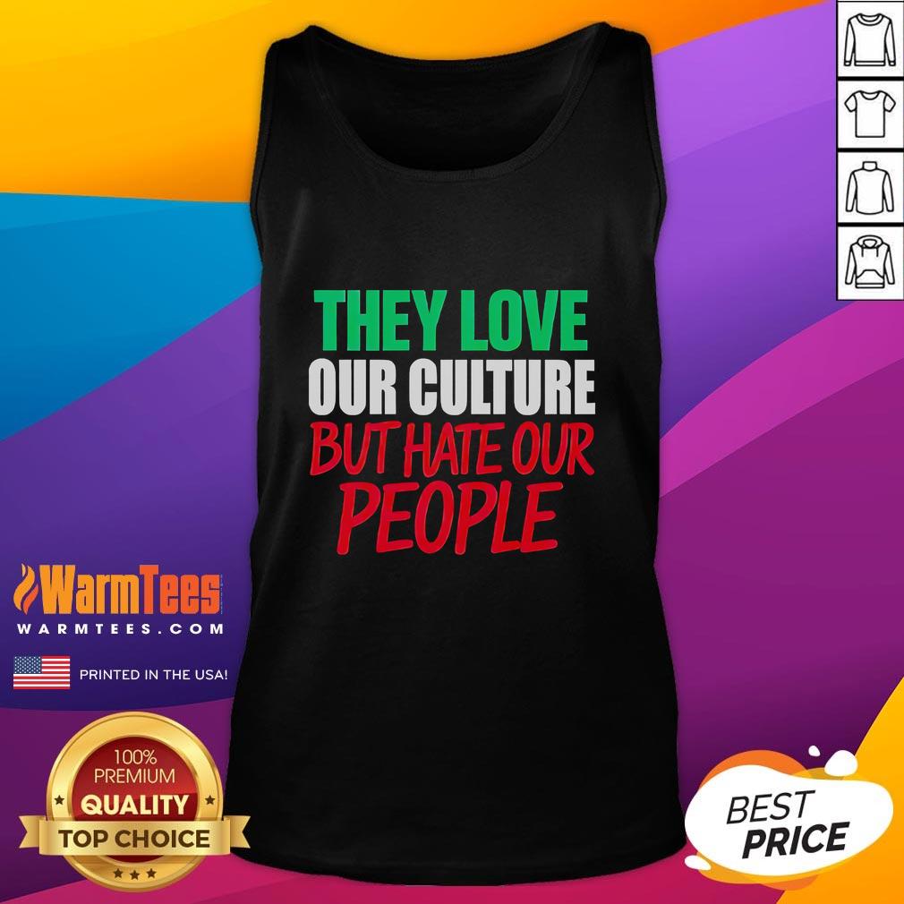 Good They Love Our Culture They Don't Love Us T-Shirt - Image 4