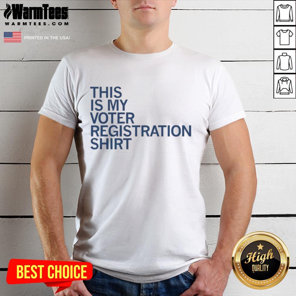 Good This Is My Voter Registration T-Shirt