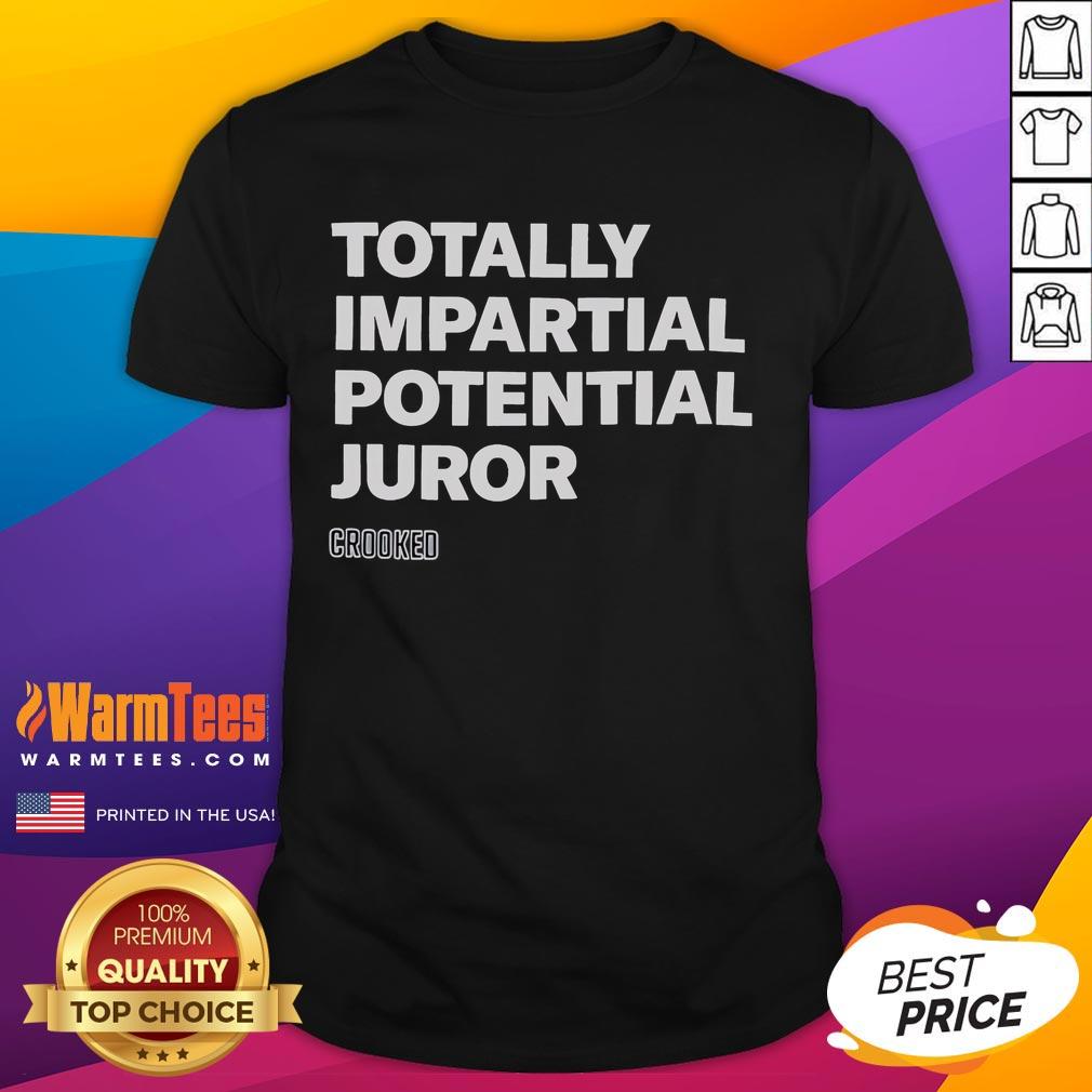 Good Totally Impartial Potential Juror Crooked T-Shirt