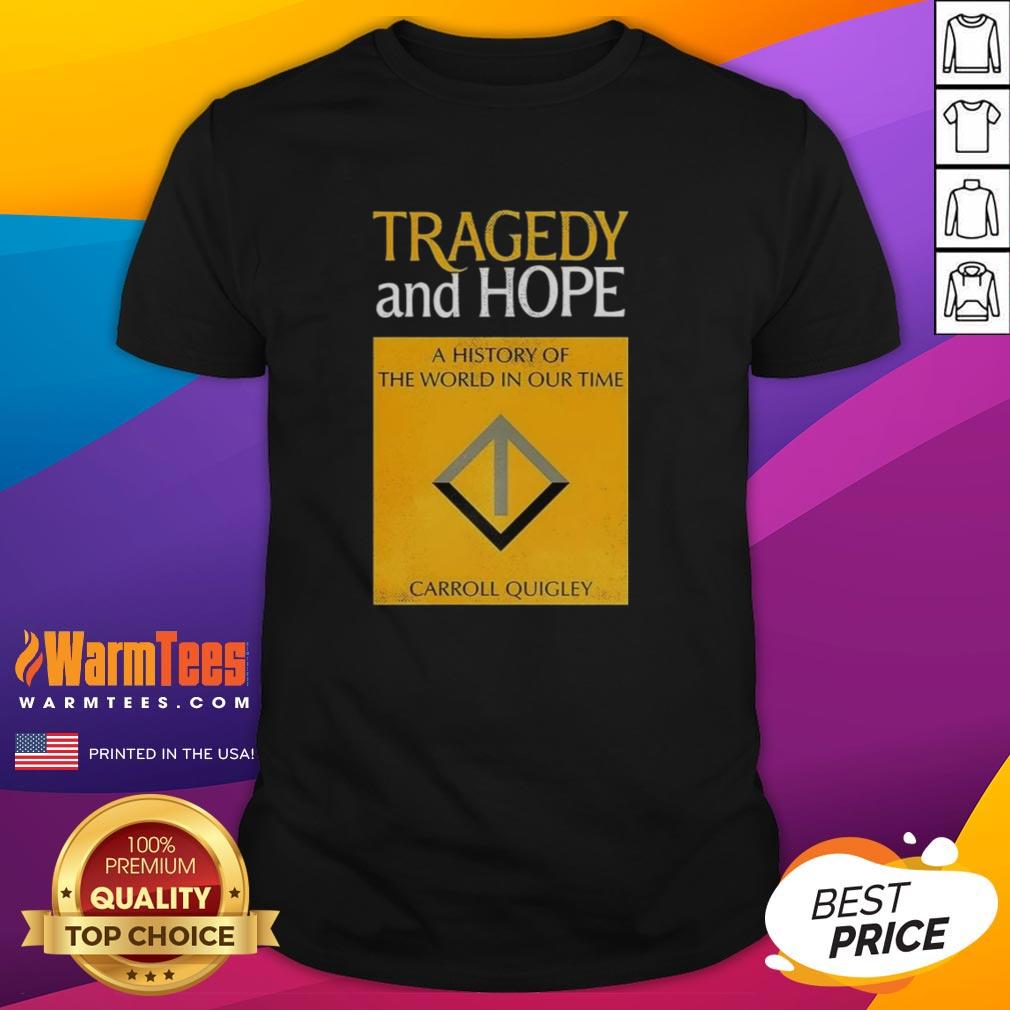 Good Tragedy And Hope A History Of The World In Our Time By Carroll Quigley T-Shirt