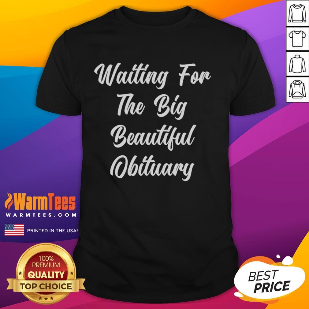 Good Travis Matthew Waiting For The Big Beautiful Obituary T-Shirt