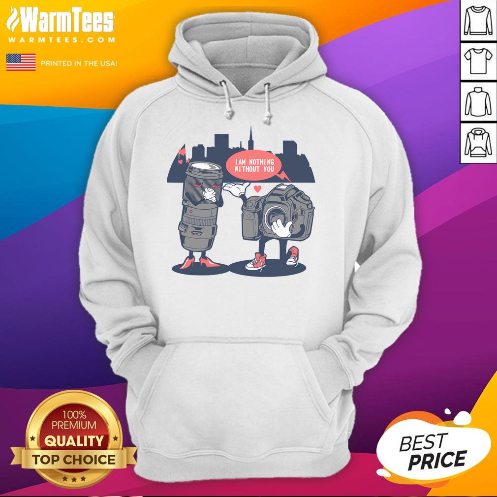 Good Valentine's Day I Am Nothing Without You Photographers Camera T-Shirt - Image 2