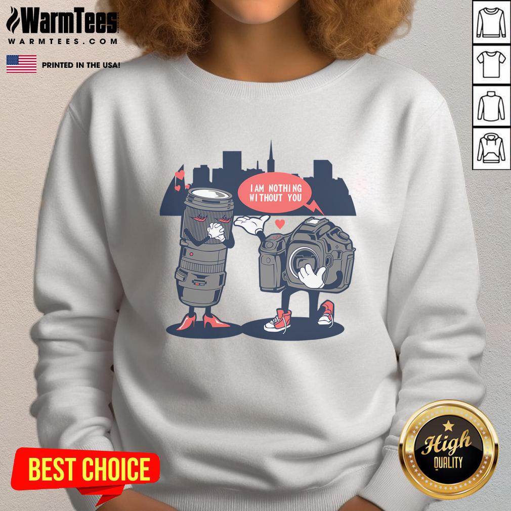 Good Valentine's Day I Am Nothing Without You Photographers Camera T-Shirt - Image 5