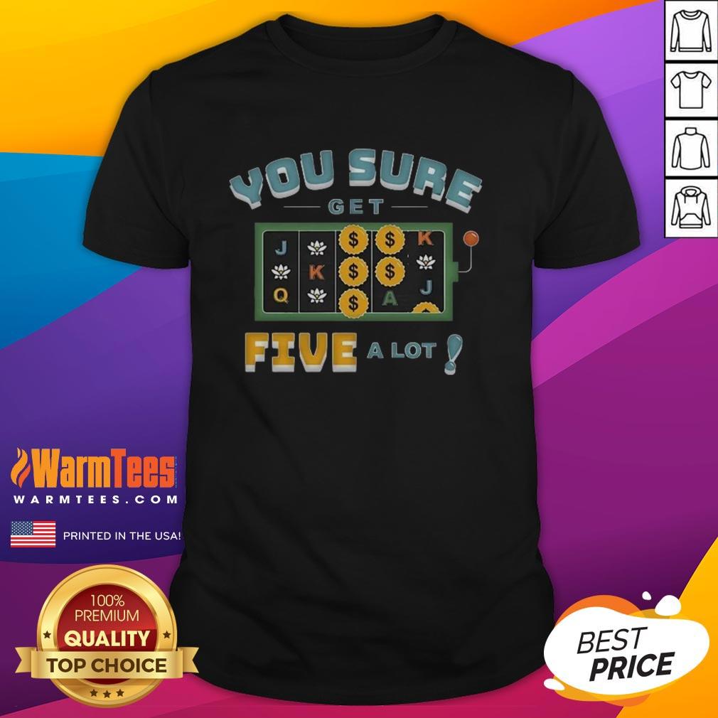 Good Vegas Matt You Sure Get Five A Lot T-Shirt