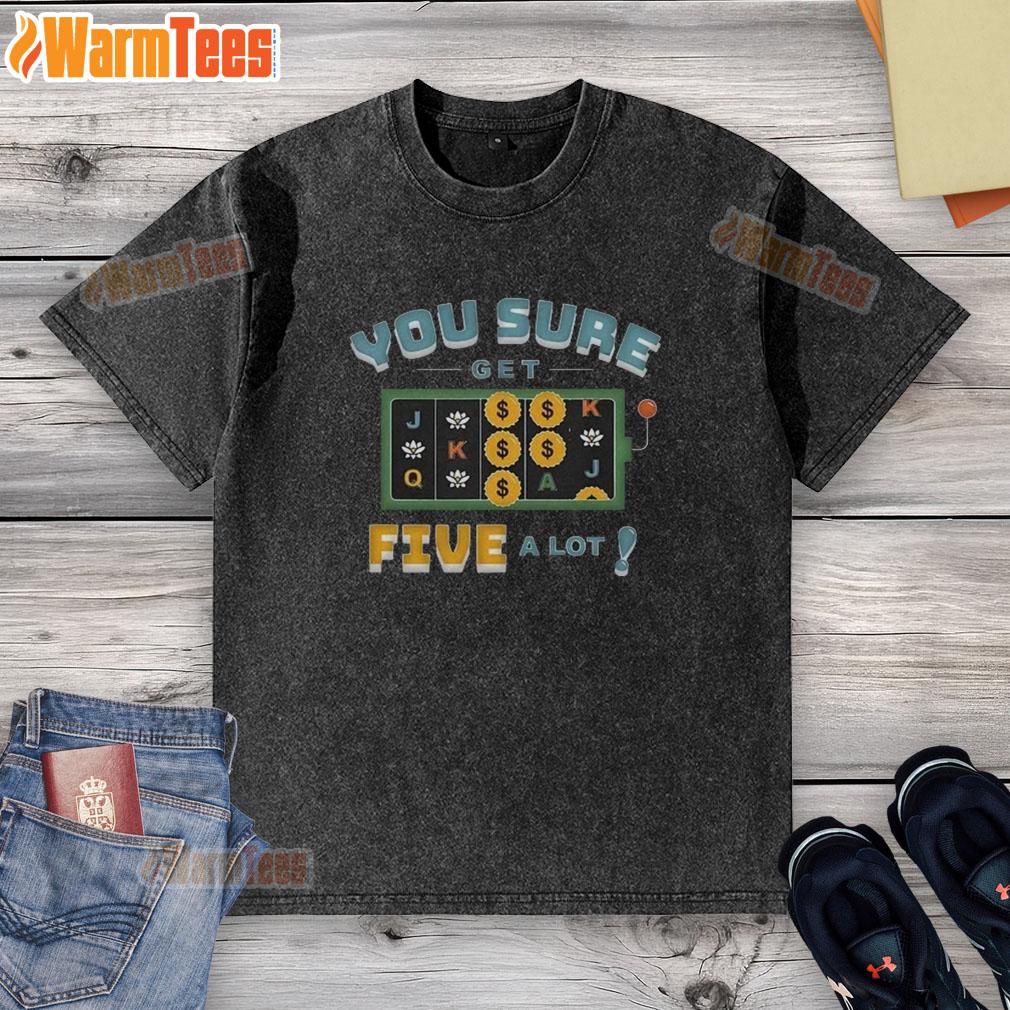 Good Vegas Matt You Sure Get Five A Lot T-Shirt - Image 6