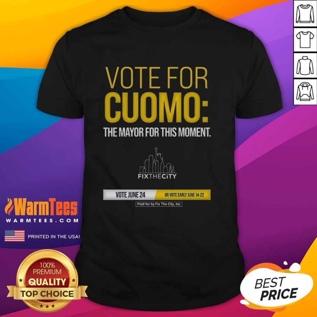 Good Vote For Cuomo The Mayo Fo This Moment Paid For By Fix The City Inc T-Shirt