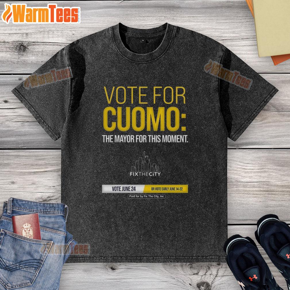 Good Vote For Cuomo The Mayo Fo This Moment Paid For By Fix The City Inc T-Shirt - Image 6