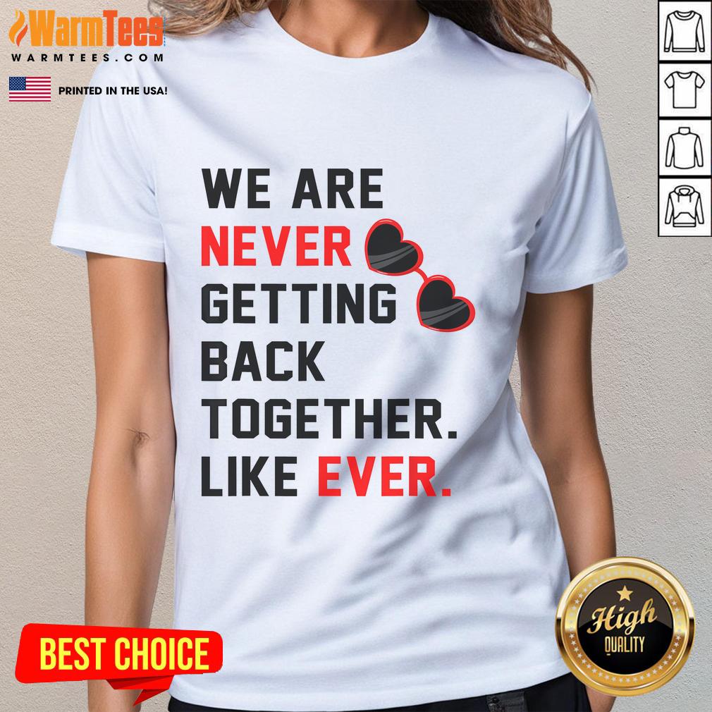 Good We Are Never Getting Back Together Like Ever Red Glasses T-Shirt - Image 3