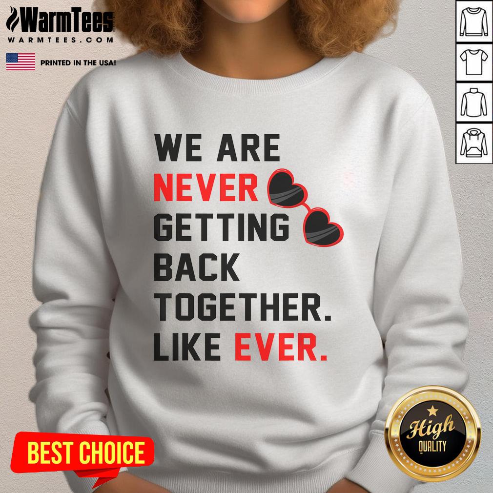 Good We Are Never Getting Back Together Like Ever Red Glasses T-Shirt - Image 5
