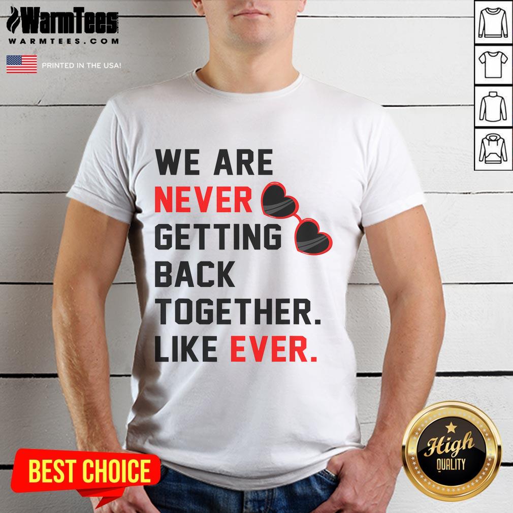 Good We Are Never Getting Back Together Like Ever Red Glasses T-Shirt