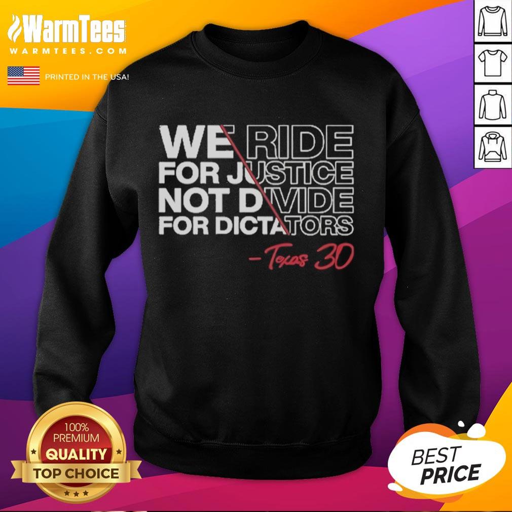 Good We Ride For Justice Not Divide For Dictators Texas 30 T-Shirt - Image 5