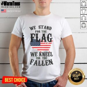 Good We Stand For The Flag Kneel For The Fallen T-Shirt