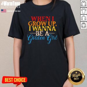 Alternative view of Good When I Grow Up I Wanna Be A Golden Girl Apparel T-Shirt