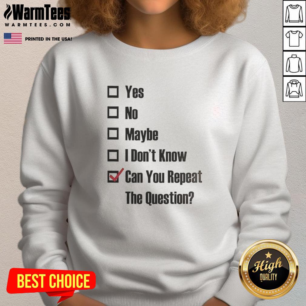 Good Yes No Maybe I Don't Know Can You Repeat The Question Tick The Box T-Shirt - Image 5
