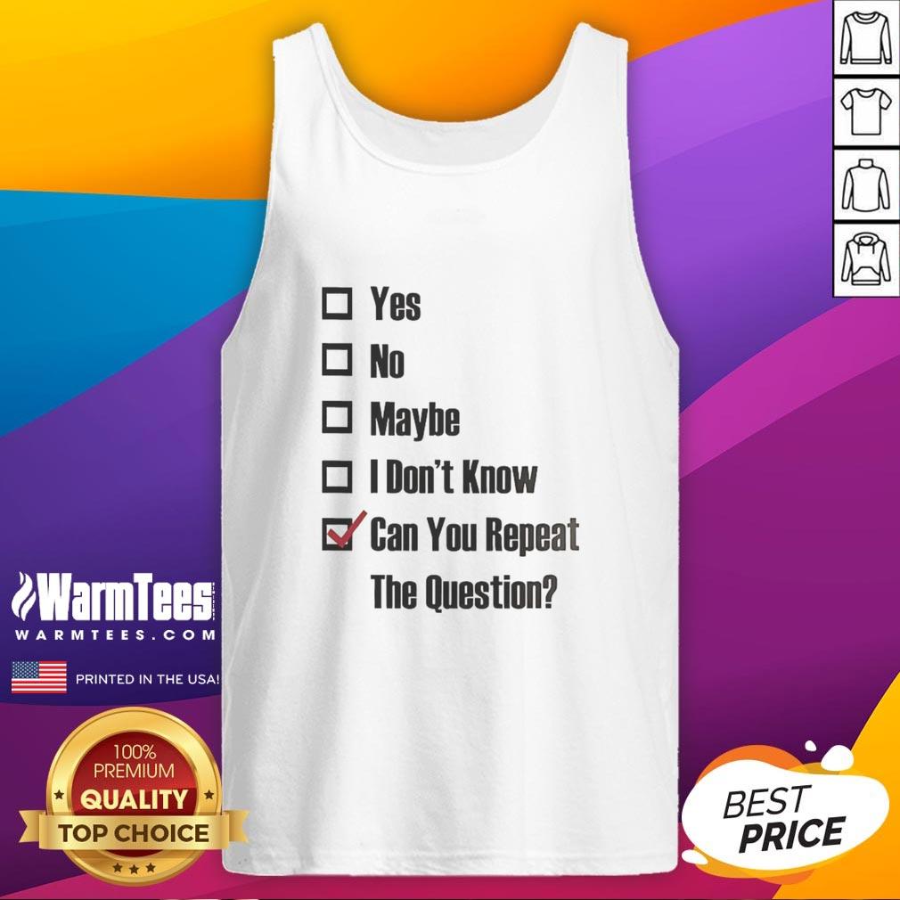 Good Yes No Maybe I Don't Know Can You Repeat The Question Tick The Box T-Shirt - Image 4