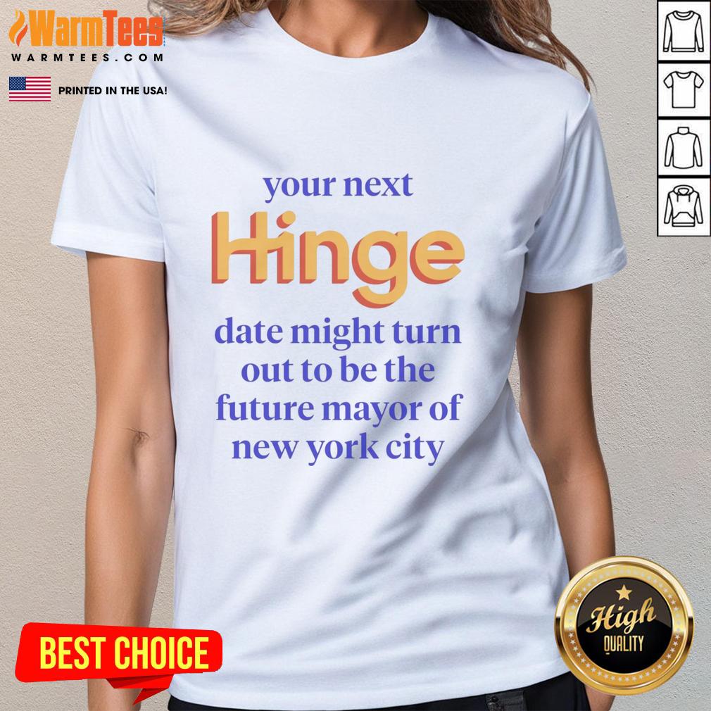 Good Your Next Date Might Turn Out To Be The Future Mayor Of New York City Shirt - Image 3