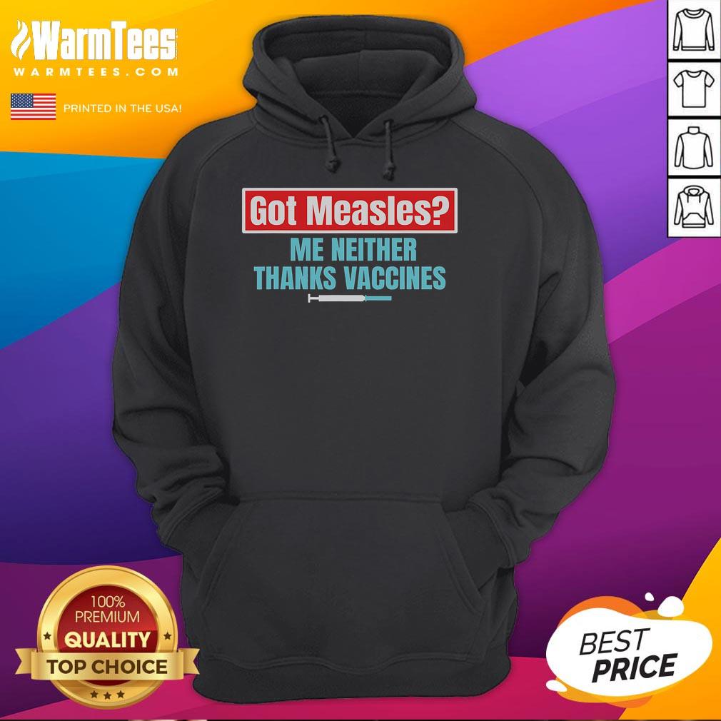 Got Measles Me Neither Thanks Vaccines Pro Scienc T-Shirt - Image 2
