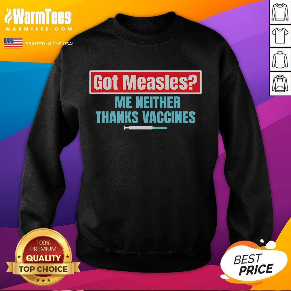 Got Measles Me Neither Thanks Vaccines Pro Scienc T-Shirt - Image 5