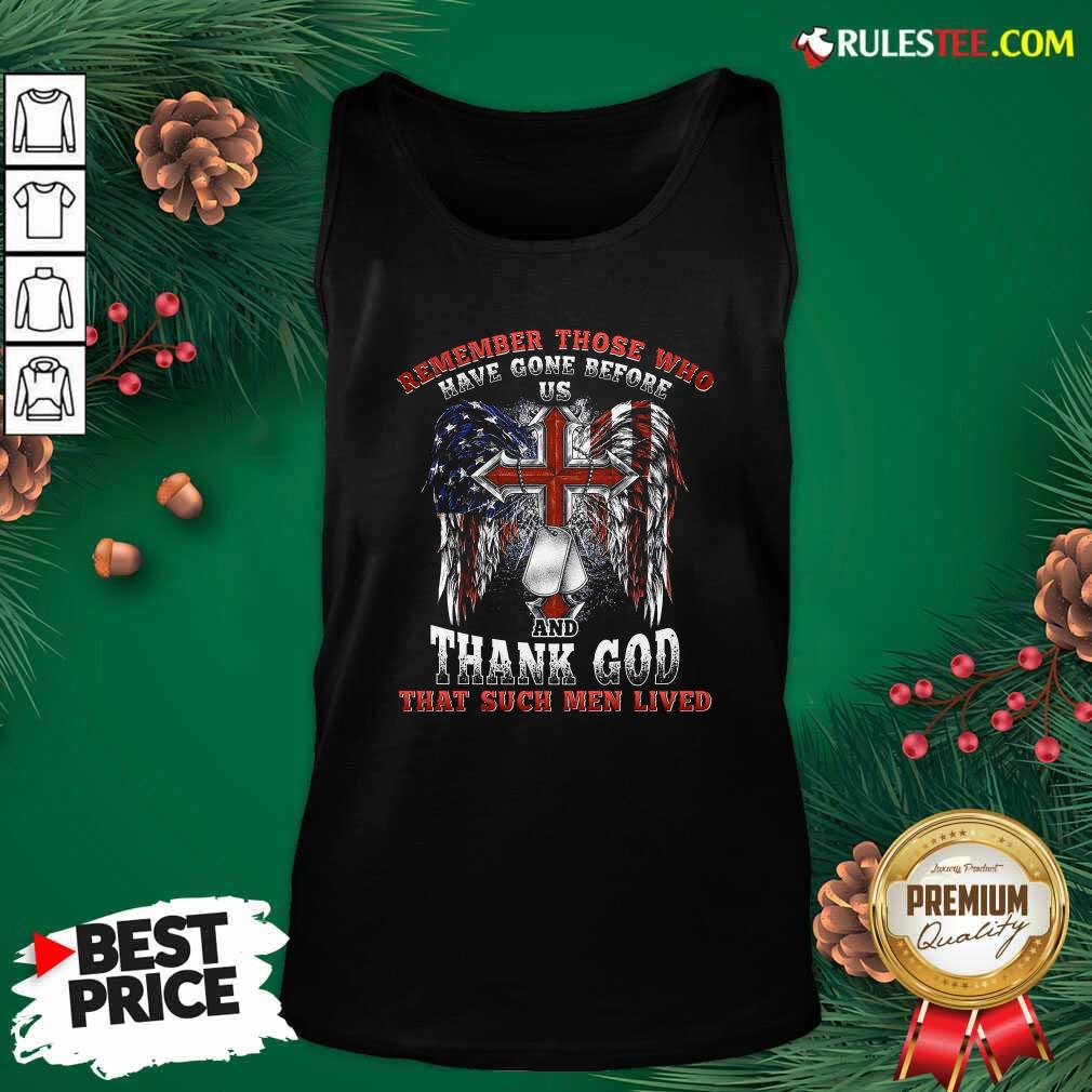 Happy Remember Those Who Have Gone Before Us And Thank God That Such Men Lived Us Flag Shirt - Image 4