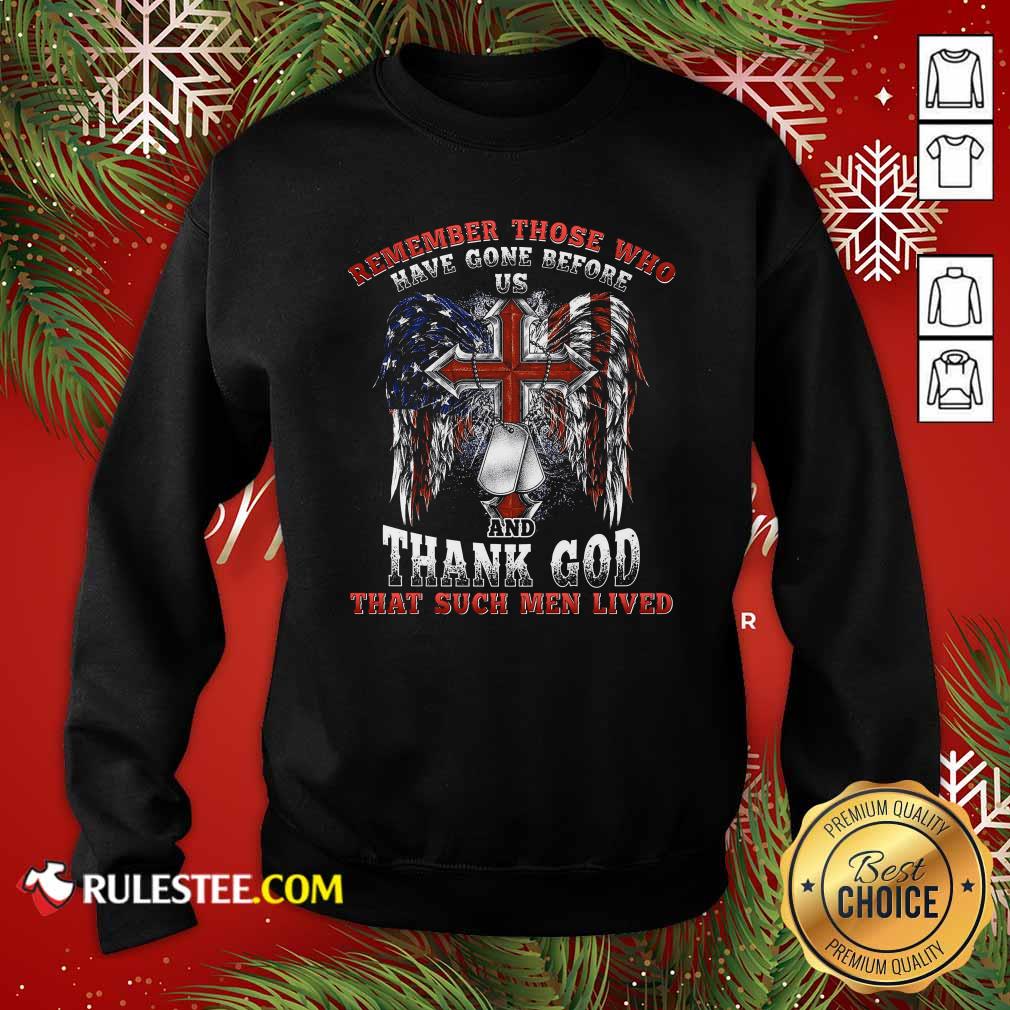 Happy Remember Those Who Have Gone Before Us And Thank God That Such Men Lived Us Flag Shirt - Image 5