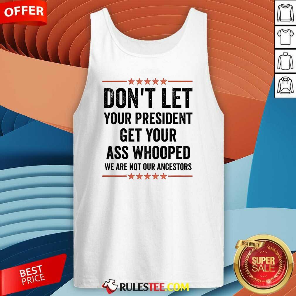 Hot Don't Let Your President Get Your Ass Whooped We Are Not Our Ancestors US Election 2024 T-Shirt - Image 3