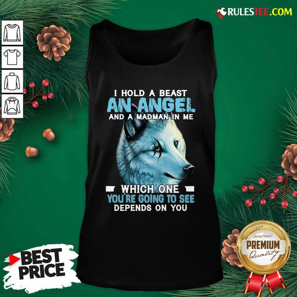 Hot Wolf I Hold A Beast An Angel And A Madman In Me Which One You’re Going To See Depends On You Shirt - Image 4