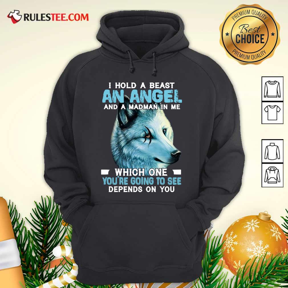 Hot Wolf I Hold A Beast An Angel And A Madman In Me Which One You’re Going To See Depends On You Shirt - Image 2