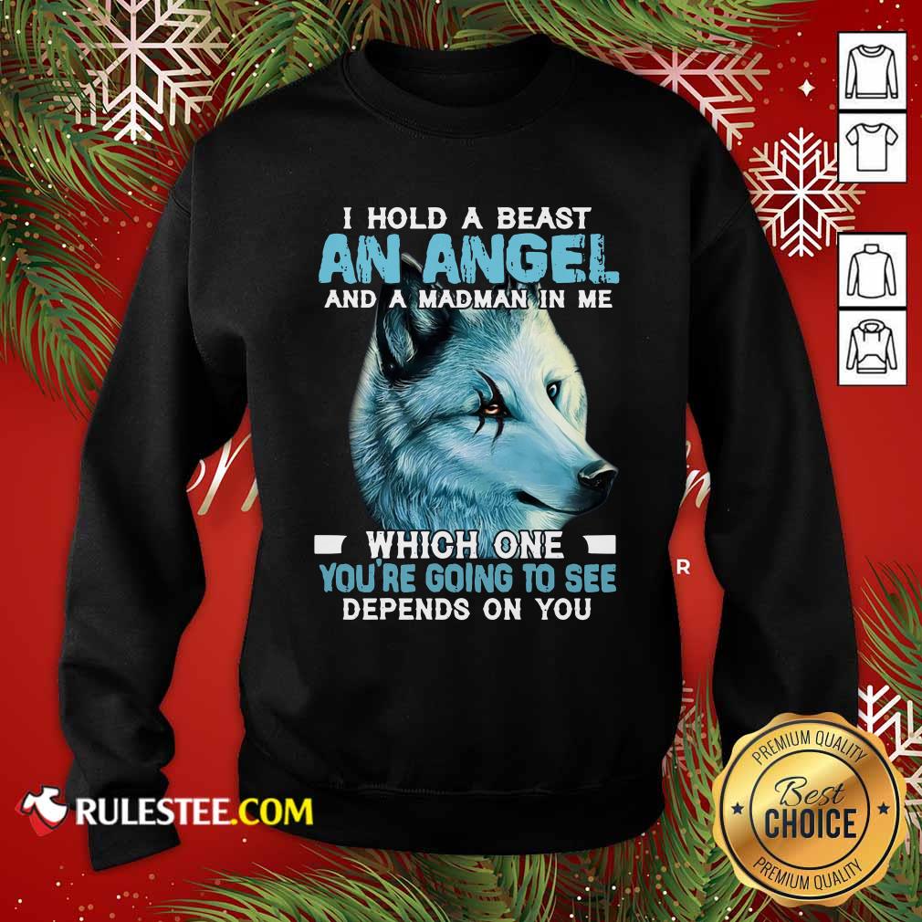 Hot Wolf I Hold A Beast An Angel And A Madman In Me Which One You’re Going To See Depends On You Shirt - Image 5