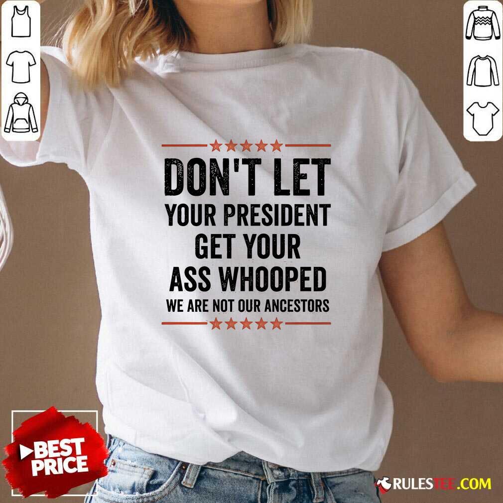 Hot Don't Let Your President Get Your Ass Whooped We Are Not Our Ancestors US Election 2024 T-Shirt - Image 2