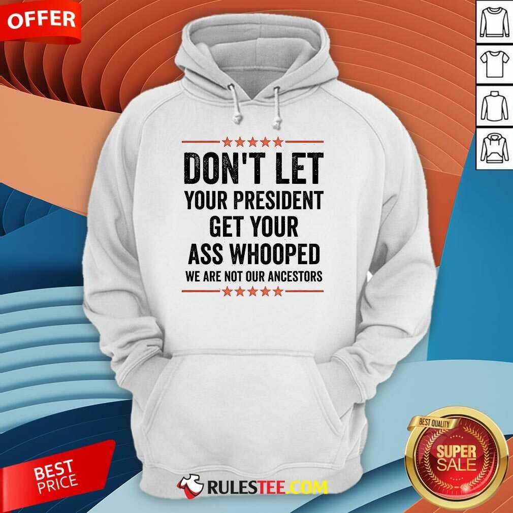 Hot Don't Let Your President Get Your Ass Whooped We Are Not Our Ancestors US Election 2024 T-Shirt - Image 5