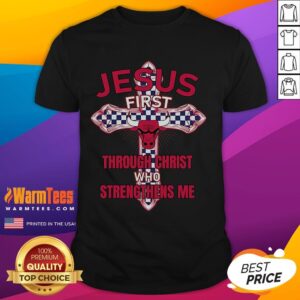Happy Chicago Bulls Jesus First Through Christ Who Strengthens Me T-Shirt