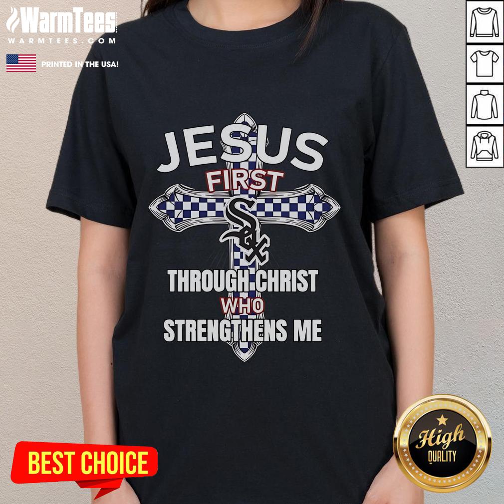 Happy Chicago White Sox Jesus First Through Christ Who Strengthens Me T-Shirt - Image 3