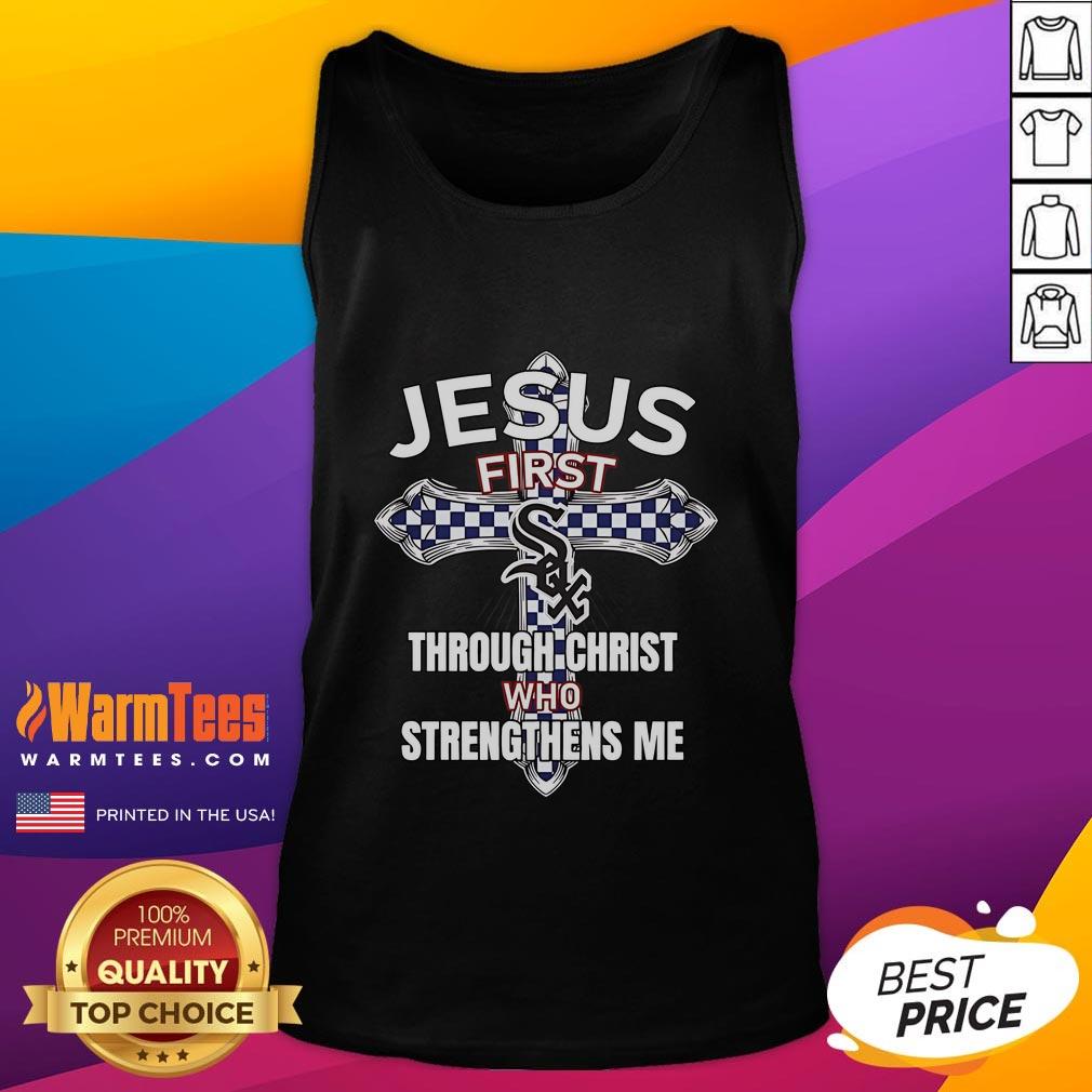 Happy Chicago White Sox Jesus First Through Christ Who Strengthens Me T-Shirt - Image 4