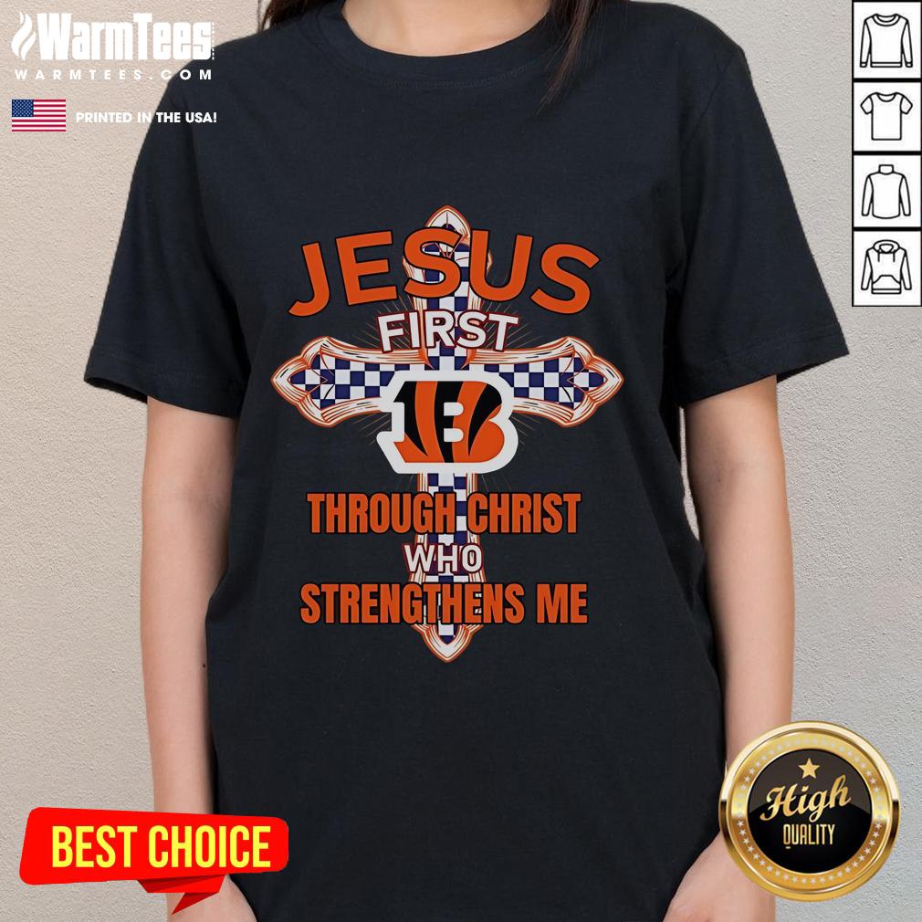 Happy Cincinnati Bengals Jesus First Through Christ Who Strengthens Me T-Shirt - Image 3