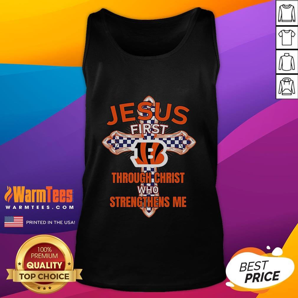 Happy Cincinnati Bengals Jesus First Through Christ Who Strengthens Me T-Shirt - Image 4