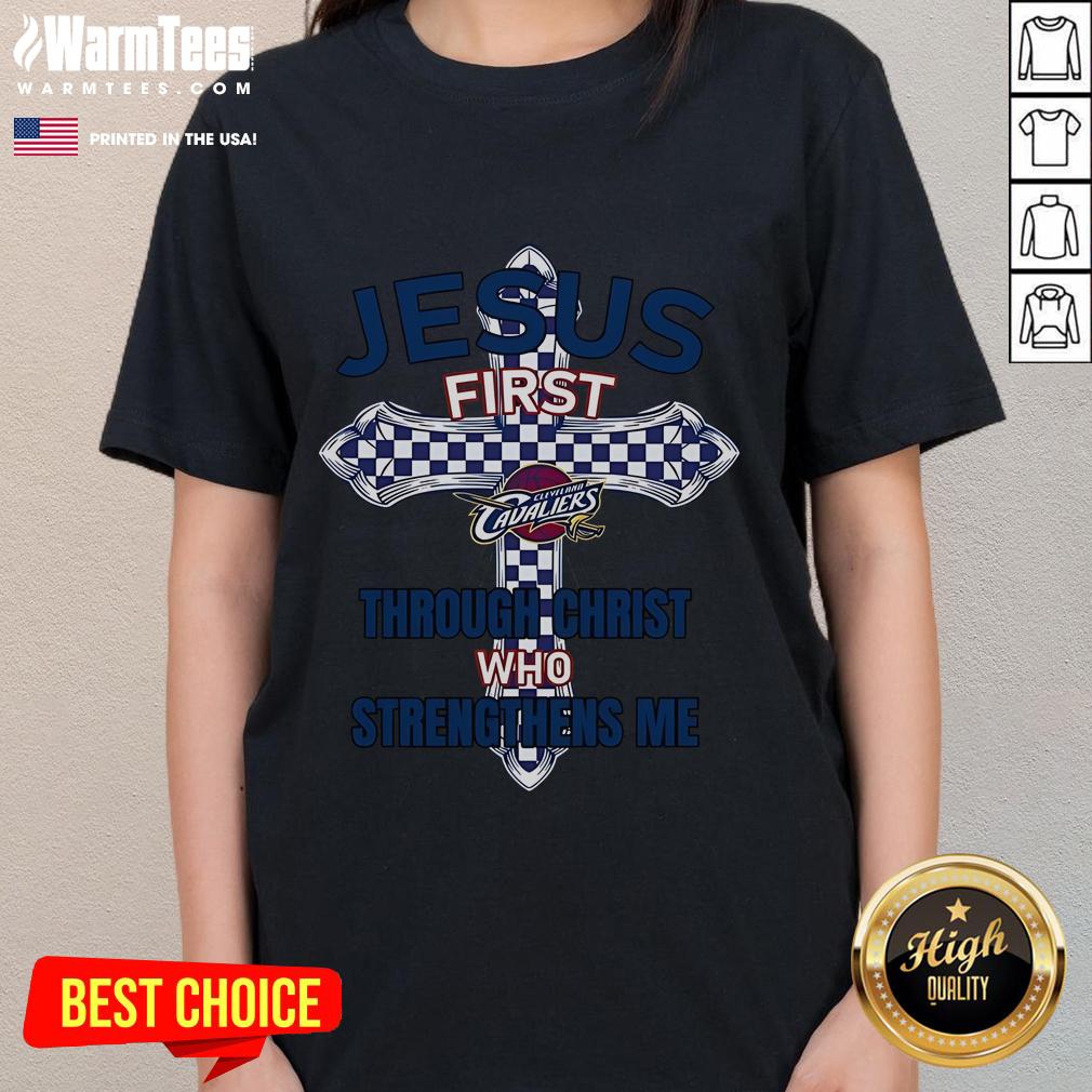 Happy Cleveland Cavaliers Jesus First Through Christ Who Strengthens Me T-Shirt - Image 3