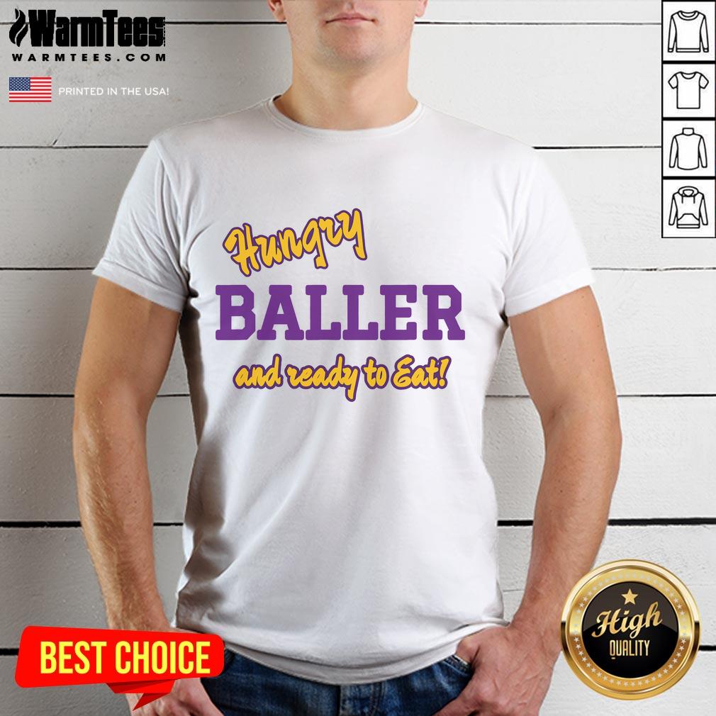 Happy Hungry Baller That Is Ready To Eat T-Shirt