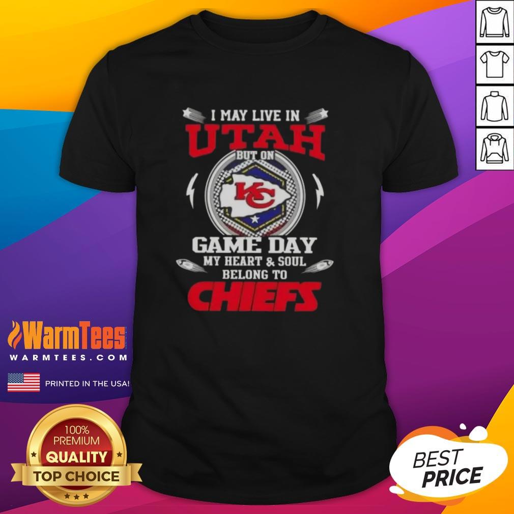Happy I May Live In Utah But On Game Day My Heart And Soul Belongs To Kansas City Chiefs T-Shirt