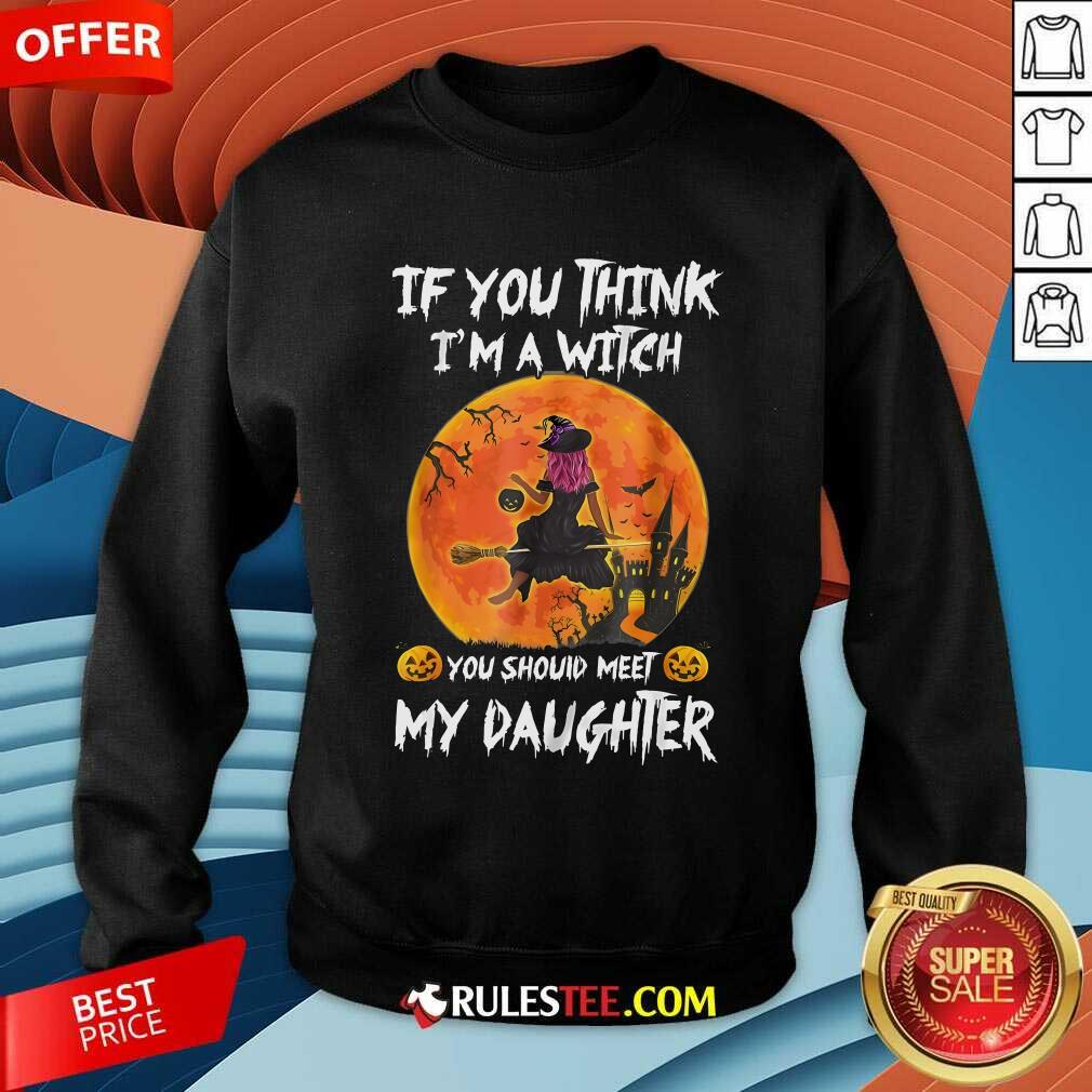 Happy If You Think I'm a Witch You Should Meet My Daughter Halloween T-Shirt - Image 3