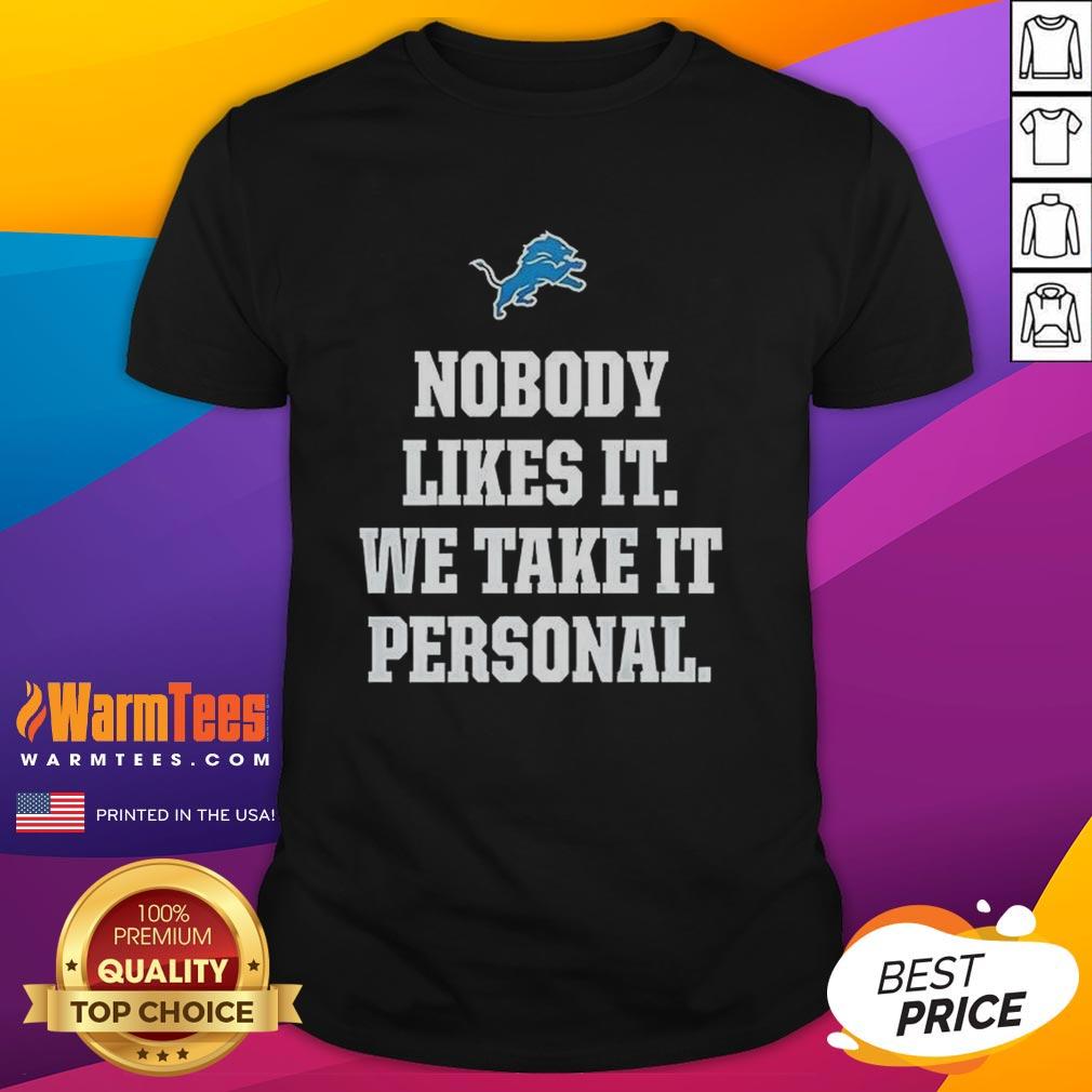Happy Nobody Likes It We Take It Personal Detroit Lions T-Shirt